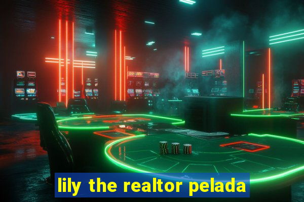 lily the realtor pelada